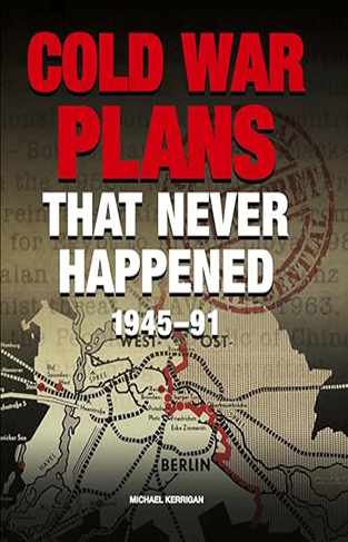 Cold War Plans that Never Happened - 1945-90